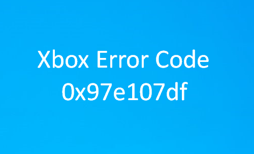Fix Xbox One Error Code 0x97e107df