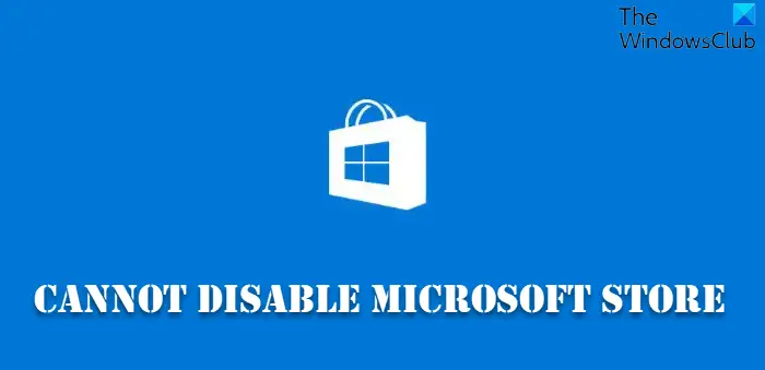 Cannot disable Microsoft Store