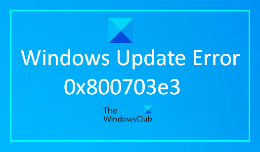 How to Fix Windows Update Error 0x800703e3