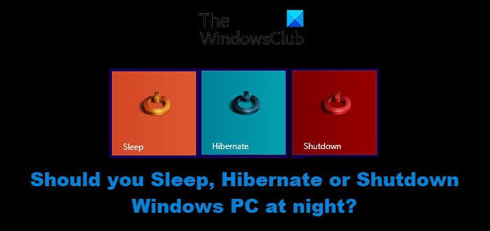 Should you Sleep, Hibernate or Shutdown Windows PC at night?