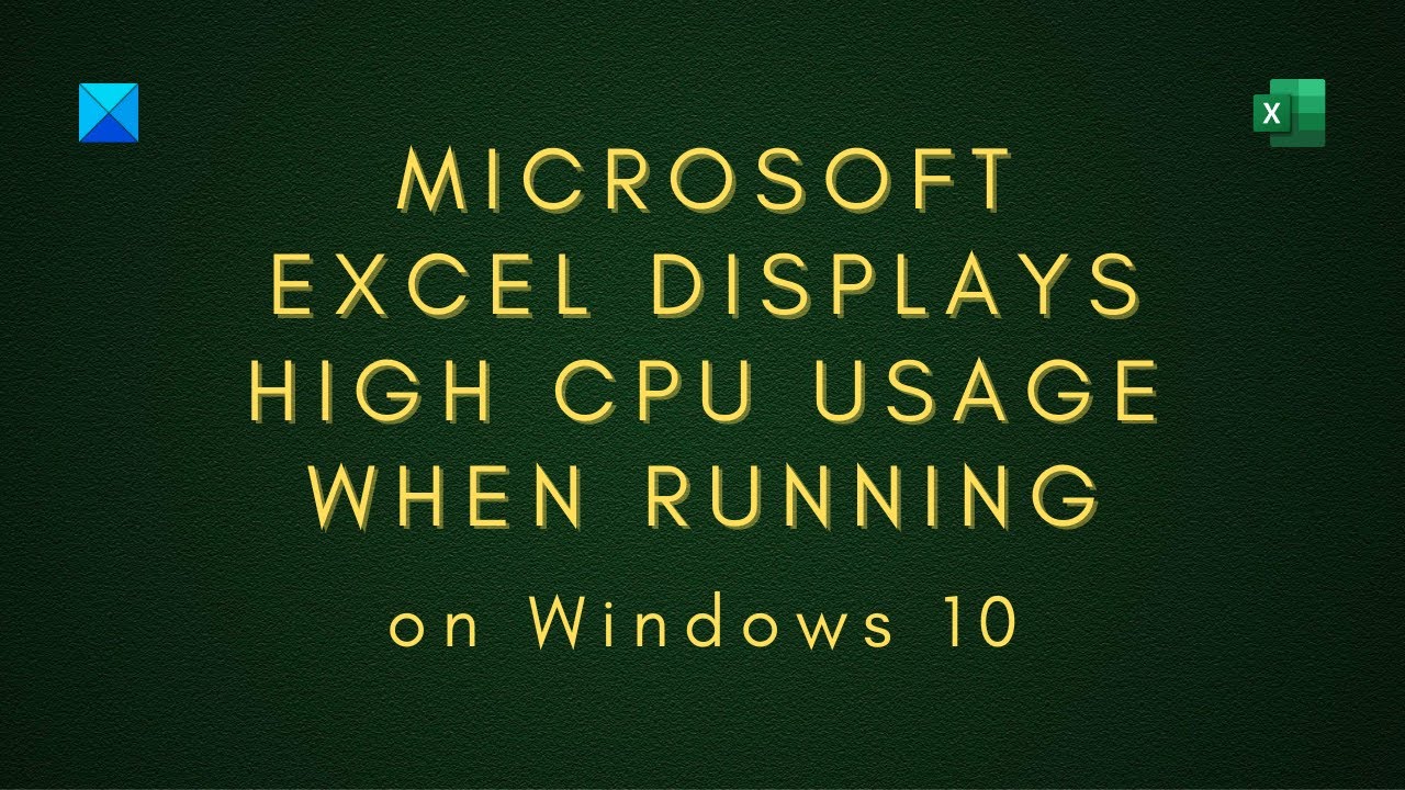 Microsoft Excel Causes High CPU Usage When Running On Windows 10