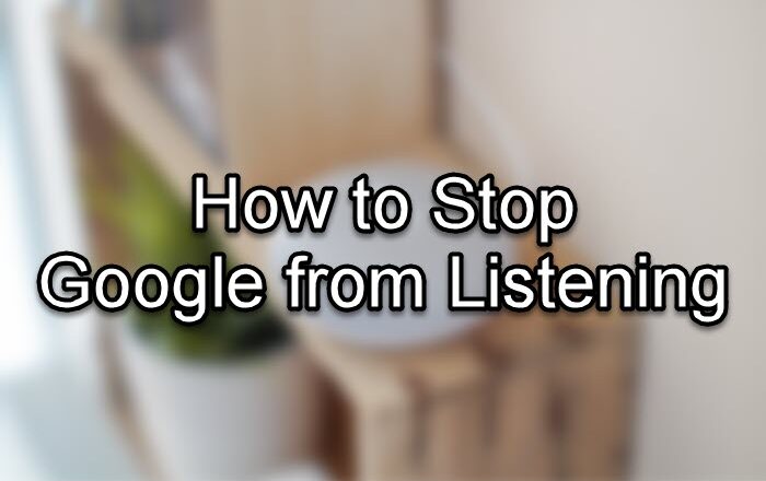 How to Stop Google from Listening