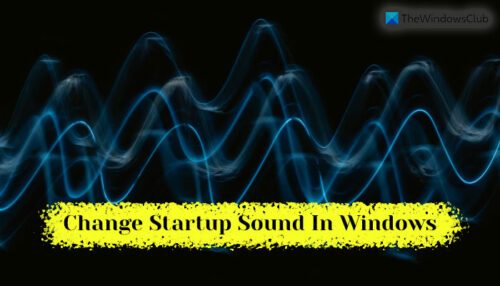 How to Change the Startup sound in Windows 11/10