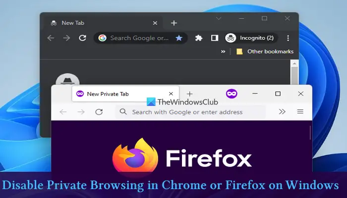 disable private browsing in chrome or firefox