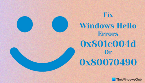 Windows Hello Errors 0x801c004d or 0x80070490 [Fix]