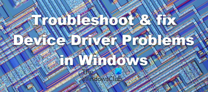 Troubleshoot Device Driver Problems in Windows