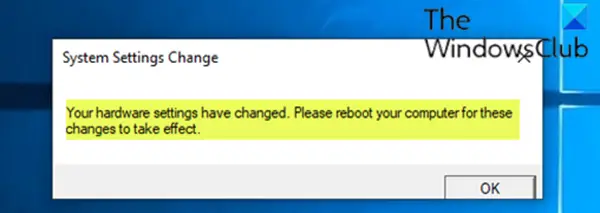 Your hardware settings have changed, Please reboot your computer for these changes to take effect