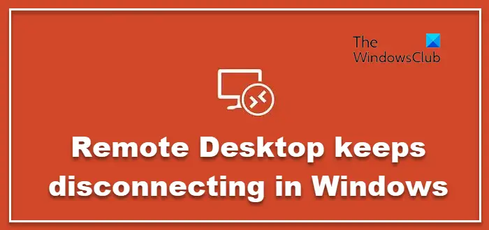 Remote Desktop keeps disconnecting in Windows