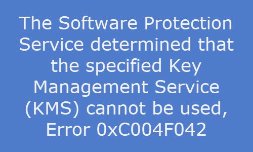 The Software Protection Service determined that the specified Key Management Service (KMS) cannot be used, Error 0xC004F042