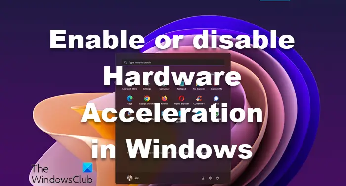 enable or disable Hardware Acceleration in Windows
