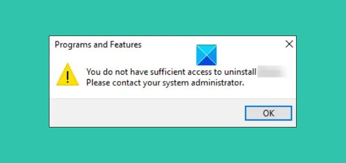 You do not have sufficient access to uninstall a program