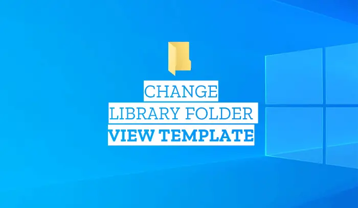 change Library folder template on Windows 10