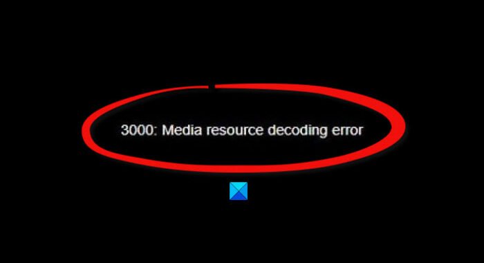 3000 Media resource decoding error