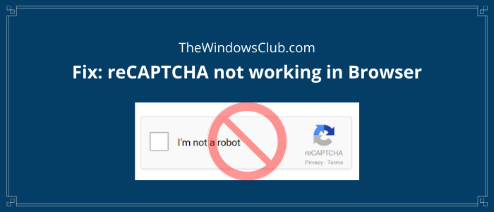 reCAPTCHA not working Fix reCAPTCHA not working in browser