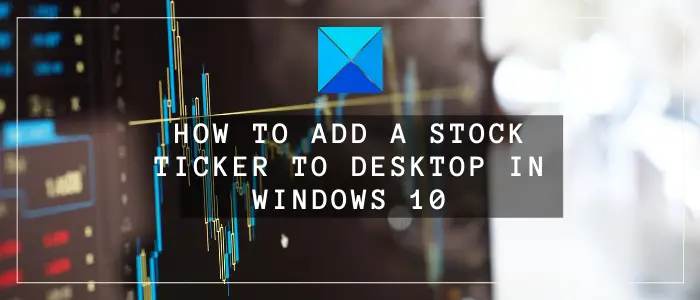 How to add a stock ticker to desktop in windows 10