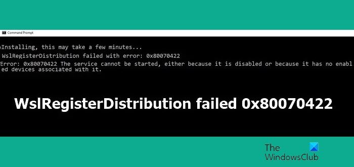 WslRegisterDistribution failed with error 0x80070422