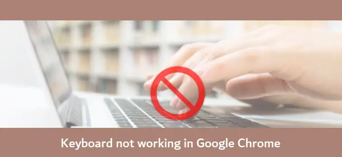 Fix Keyboard not working in Google Chrome on Windows 10