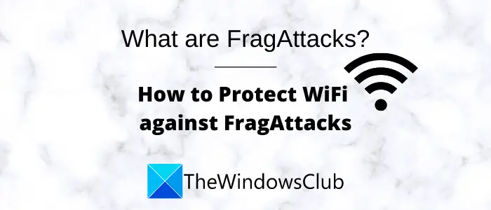 What are FragAttacks? How to secure your WiFi against FragAttacks?