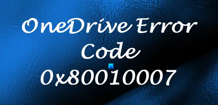 OneDrive Error Code 0x80010007