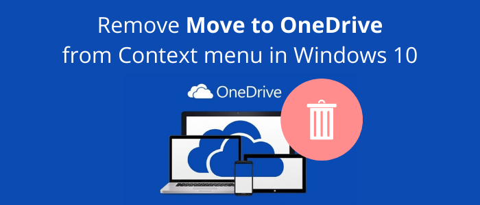 Remove Move to OneDrive from Context menu in Windows 10