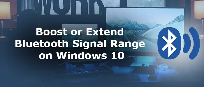 How to Boost or Extend Bluetooth Signal Range on Windows 11/10