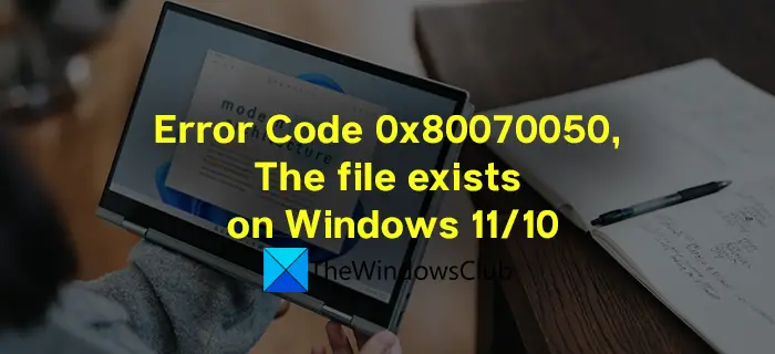 Error Code 0x80070050, The file exists