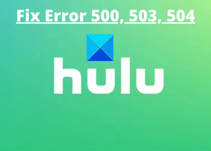 How to Fix Hulu Error Code 500, 503 or 504
