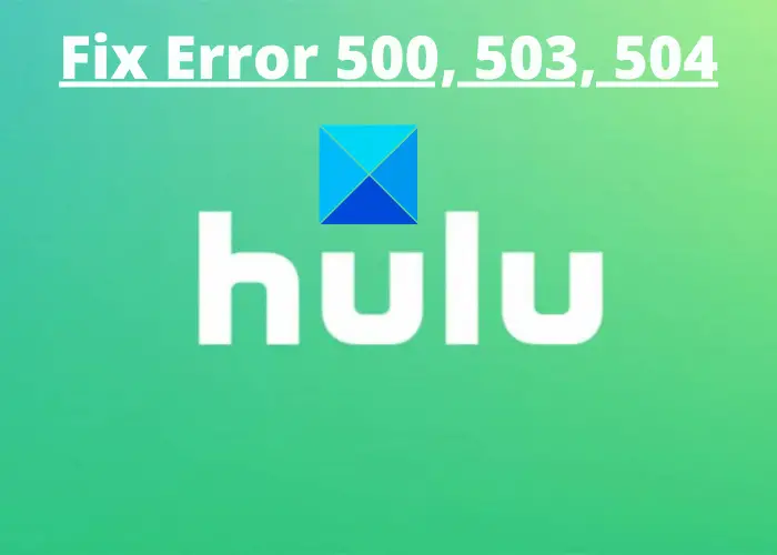 Hulu Error Code 500, 503 or 504