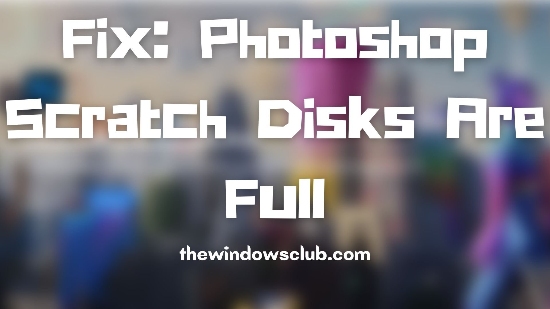Fix Photoshop Scratch Disks Are Full