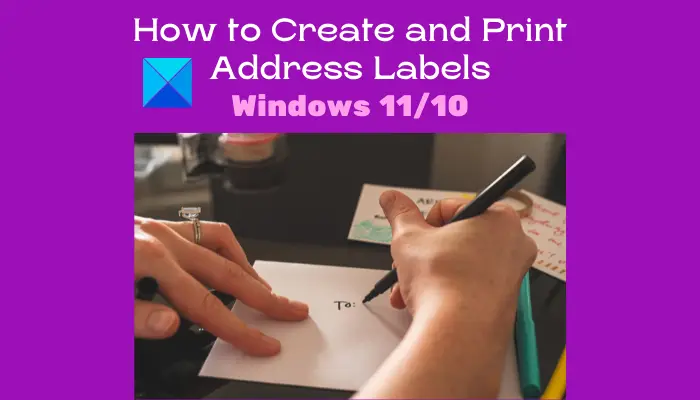 How to Create and Print Address Labels in Windows 11/10