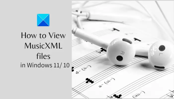 What is MusicXML file used for? How to view MusicXML on Windows 11/10?
