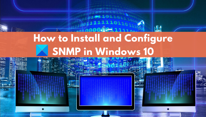 enable and configure SNMP service in Windows What is SNMP? How to enable and configure SNMP service in Windows 10