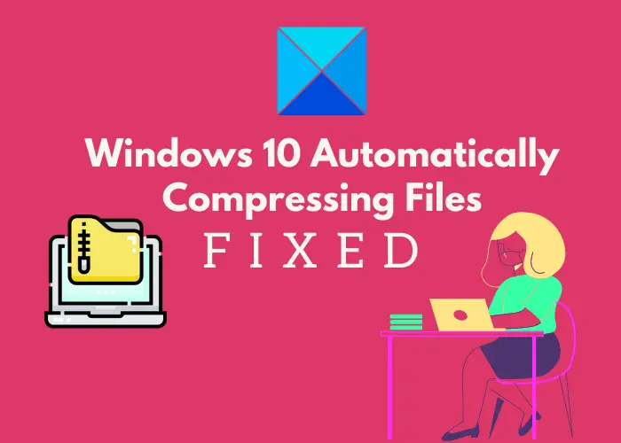 Fix Windows 10 Automatically Compressing Files