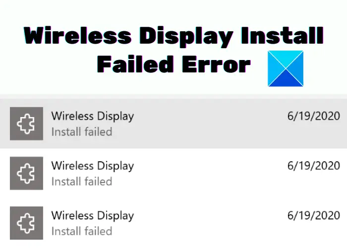 Fix Wireless Display Install Failed Error in Windows 10