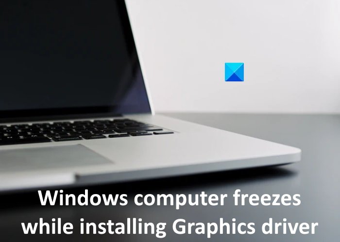 computer freezes installing Graphics driver