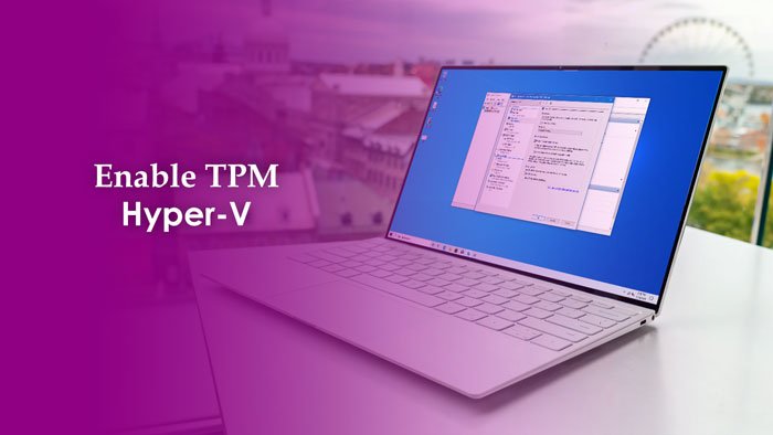 How to enable TPM in Hyper-V to install Windows 11