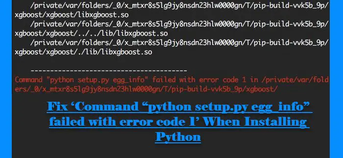 ‘Command “python setup.py egg_info” failed with error code 1’ When Installing Python