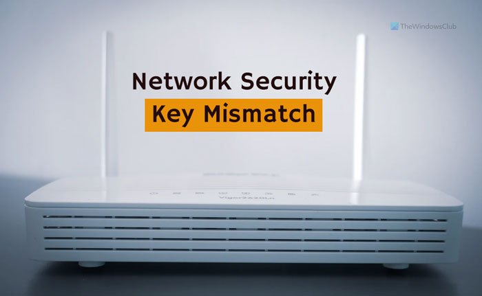 Fix Network Security Key Mismatch error on Windows 11/10