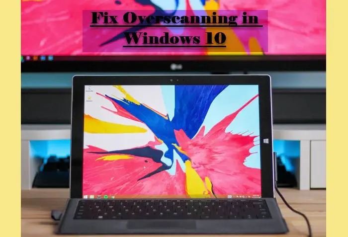 Fix Overscan in Windows 10 to Fit to Screen