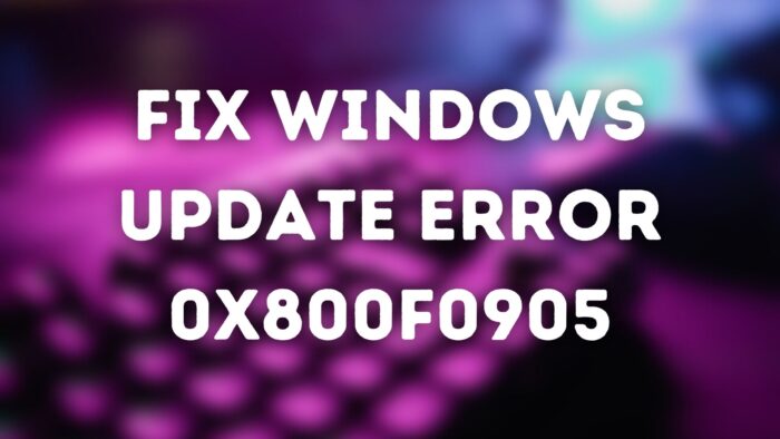 Fix Windows Update Error 0x800f0905