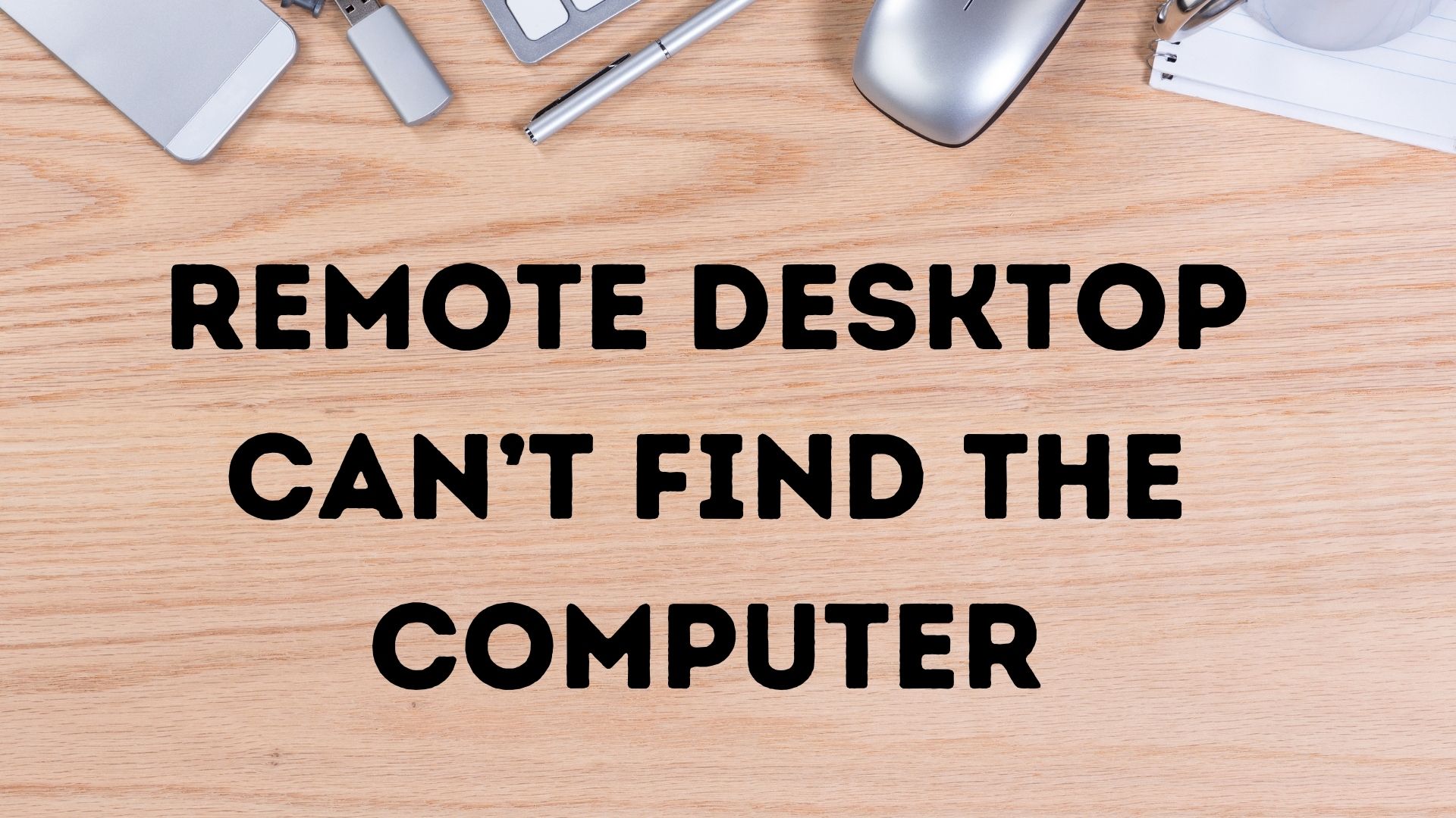 Remote Desktop Can’t Find the Computer