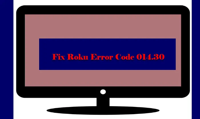 Fix Roku Error Code 014.30