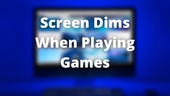 Screen Dims When Playing Games