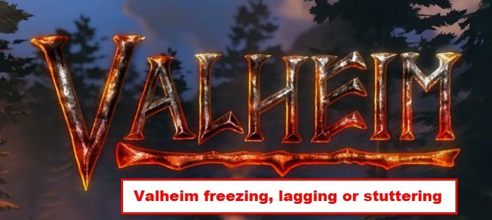 Valheim freezing, lagging and stuttering
