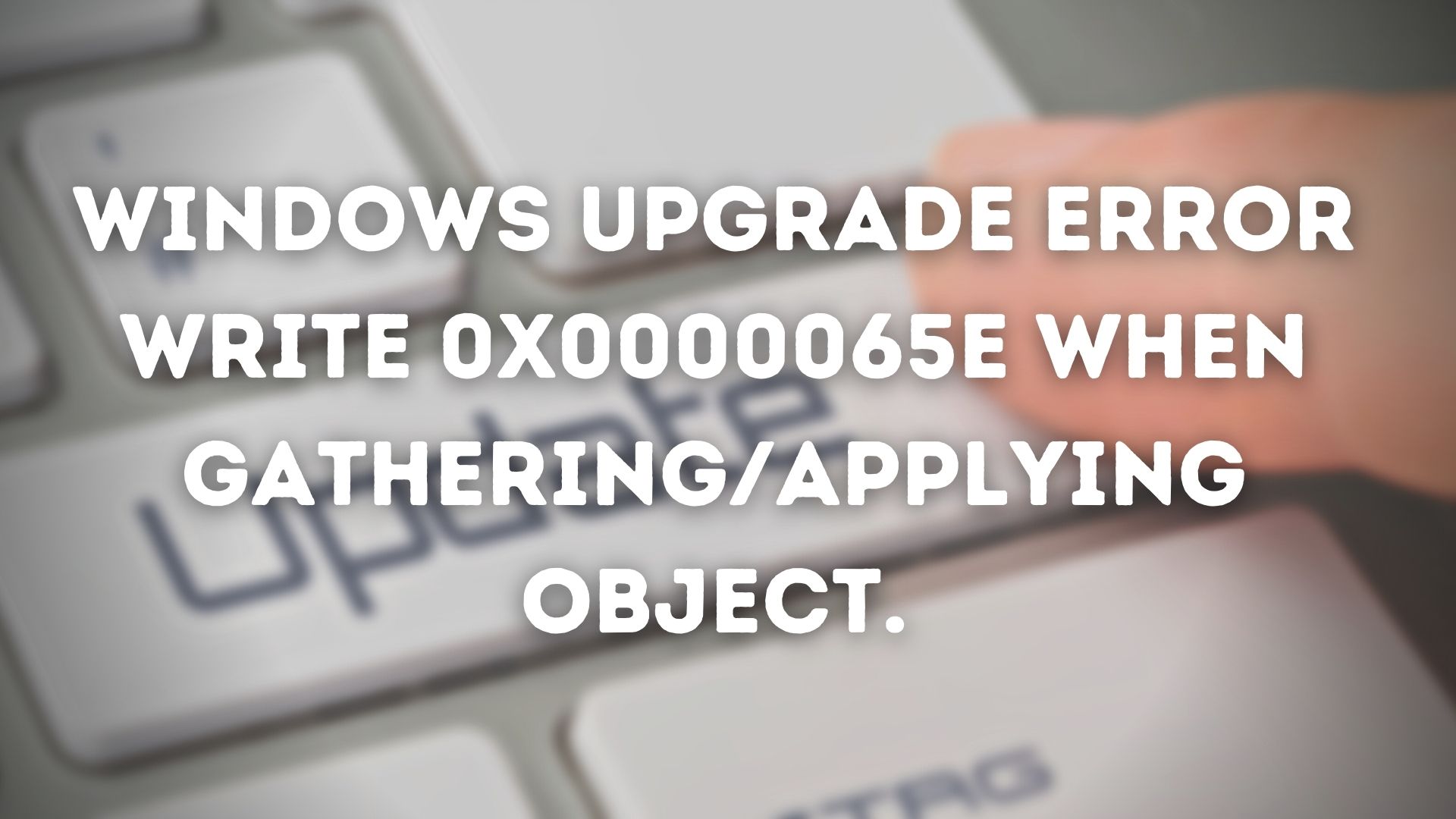 Windows Upgrade Error Write 0x0000065e