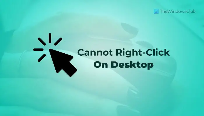 Unable to right click on desktop in Windows 11/10