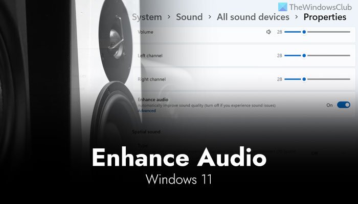 How To Use Enhance Audio Feature On Windows 11 Thewindowsclub How To Use Enhance Audio Feature On Windows 11 Thewindowsclub