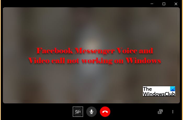 Facebook Messenger Voice and Video call not working on Windows