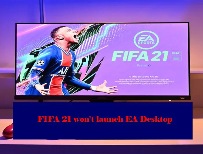 FIFA 21 won't launch EA Desktop