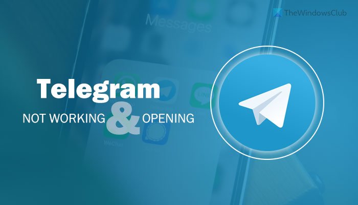 Telegram app not working or opening on Windows 11/10